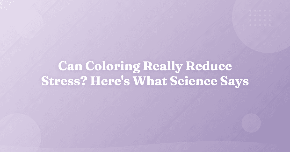 Can Coloring Really Reduce Stress? Here's What Science Says