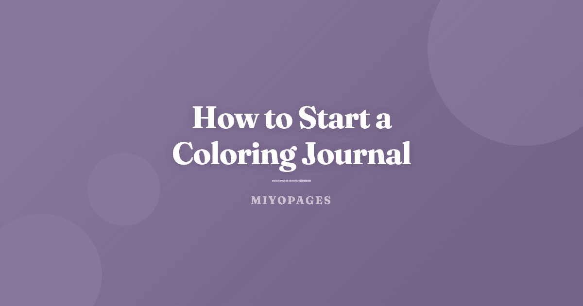 How to Start a Coloring Journal: Combine Art Therapy with Daily Reflection