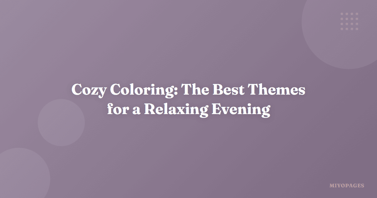 Cozy Coloring: The Best Themes for a Relaxing Evening