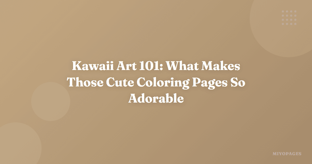 Kawaii Art 101: What Makes Those Cute Coloring Pages So Adorable